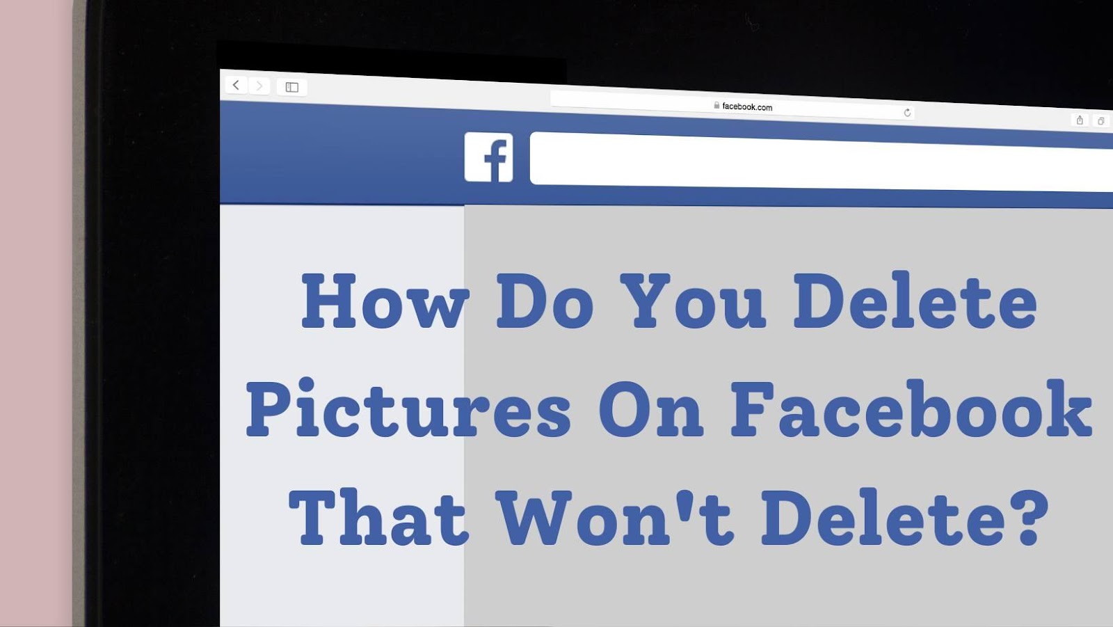 How Do You Delete Pictures On Facebook That Won't Delete? Hollyland